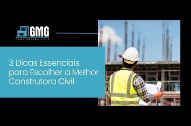 3 Dicas para Escolher a Melhor Construtora Civil