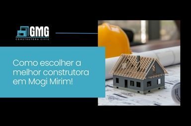 Como escolher a melhor construtora em Mogi Mirim!
