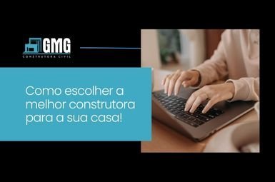 Como escolher a melhor construtora para a sua casa!