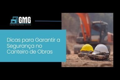 Dicas para Garantir a Segurança no Canteiro de Obras