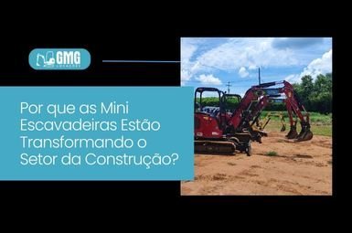 Por que as Mini Escavadeiras Estão Transformando o Setor da Construção?