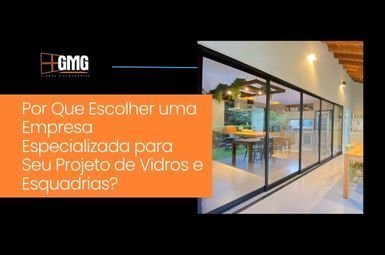 Por Que Escolher uma Empresa Especializada para Seu Projeto de Vidros e Esquadrias?