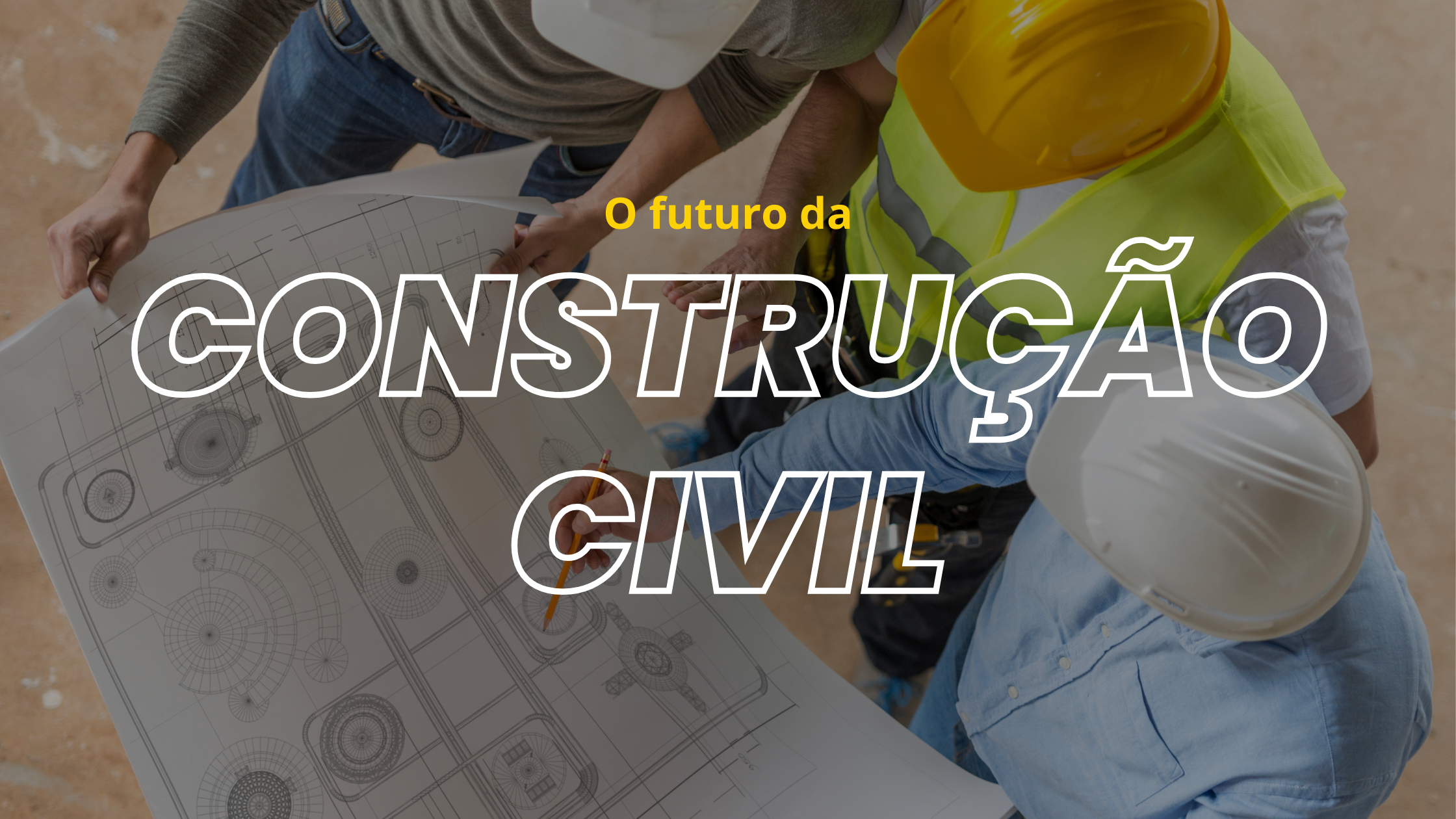 O Futuro da Construção Civil: Tendências e Inovações para os Próximos 10 Anos